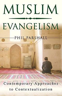 Muslim Evangelism: Contemporary Approaches to Contextualization