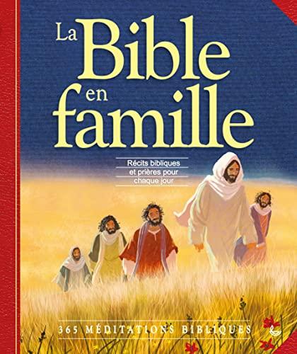 La Bible en famille : récits bibliques et prières pour chaque jour : 365 méditations bibliques