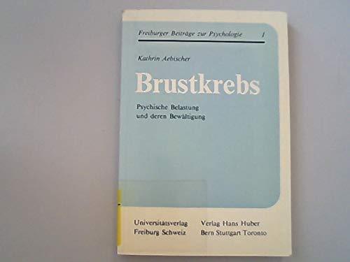 Brustkrebs: Psychische Belastung und deren Bewältigung (Freiburger Beiträge zur Psychologie)