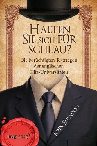 Halten Sie sich für schlau?: Die berüchtigten Testfragen der englischen Elite-Universitäten