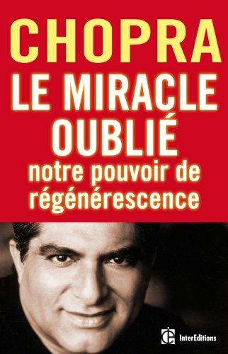 Le miracle oublié : notre pouvoir de régénérescence : restaurer le lien entre le corps et l'âme