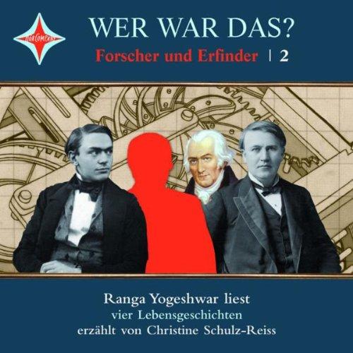 Wer war das? Forscher und Erfinder -2-: Sprecher: Till Demtrøder, 1 CD, Jewelcase: James Watt, Alfred Nobel, Thomas Alva Edison, Werner von Siemens