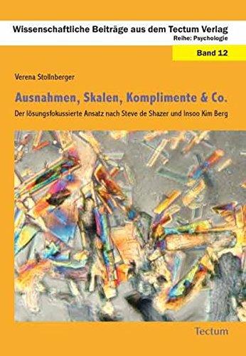 Ausnahmen, Skalen, Komplimente & Co.: Der lösungsfokussierte Ansatz nach Steve de Shazer und Insoo Kim Berg (Wissenschaftliche Beiträge aus dem Tectum Verlag)