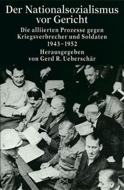 Der Nationalsozialismus vor Gericht: Die alliierten Prozesse gegen Kriegsverbrecher und Soldaten 1943-1952