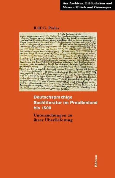 Deutschsprachige Sachliteratur im Preußenland bis 1500. Untersuchungen zu ihrer Überlieferung (Aus Archiven, Bibliotheken und Museen Mittel- und ... Editionen - Studien - Verzeichnisse, Band 2)