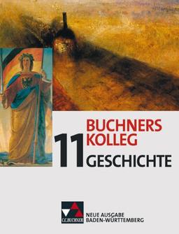 Buchners Kolleg Geschichte - Neue Ausgabe Baden-Württemberg: Buchners Kolleg Geschichte 11. Neue Ausgabe Baden-Württemberg: Gesamtschule, Gymnasium Sek II