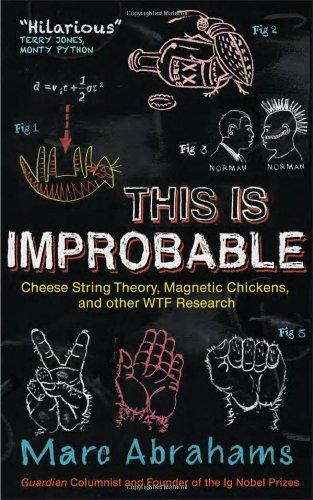 This Is Improbable: Cheese String Theory, Magnetic Chickens and Other WTF Research