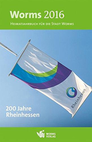 Worms 2016 – 200 Jahre Rheinhessen: Heimatjahrbuch für die Stadt Worms