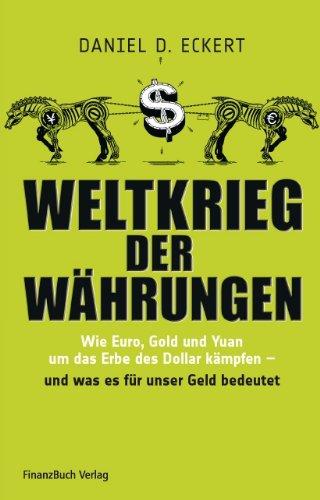 Weltkrieg der Währungen: Wie Euro, Gold und Yuan um das Erbe des Dollar kämpfen - und was das für unser Geld bedeutet