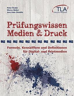 Prüfungswissen Medien & Druck: Formeln, Kenziffern und Definitionen für Digital- und Printmedien