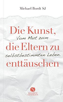 Die Kunst, die Eltern zu enttäuschen: Vom Mut zum selbstbestimmten Leben