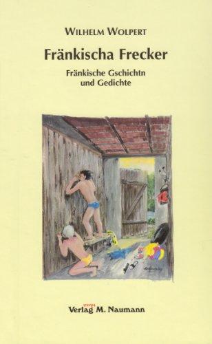 Fränkischa Frecker: Fränkische Gschichten und Gedichte