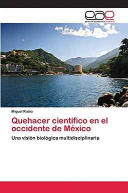 Quehacer científico en el occidente de México: Una visión biológica multidisciplinaria