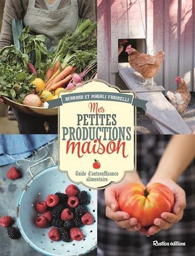 Mes petites productions maison : guide d'autosufffisance alimentaire