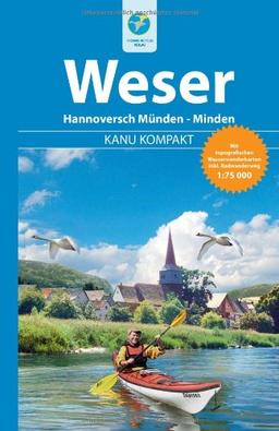 Kanu Kompakt Weser: Die Weser von Hann. Münden nach Minden, mit topografischen Wasserwanderkarten: Hannoversch Münden - Minden. Mit topografischen Wasserwanderkarten inkl. Radwanderweg 1 : 75 000