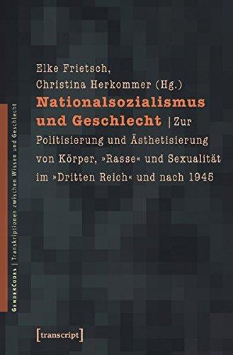 Nationalsozialismus und Geschlecht: Zur Politisierung und Ästhetisierung von Körper, »Rasse« und Sexualität im »Dritten Reich« und nach 1945 ... zwischen Wissen und Geschlecht)