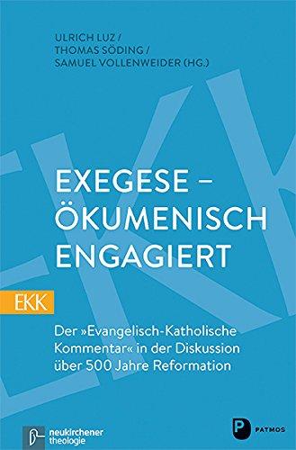 Exegese - ökumenisch engagiert: Der Evangelisch-Katholische Kommentar in der Diskussion über 500 Jahre Reformation