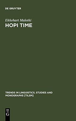 Hopi Time: A Linguistic Analysis of the Temporal Concepts in the Hopi Language (Trends in Linguistics. Studies and Monographs [TiLSM], Band 20)