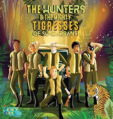 The Hunters and the Mighty Tigresses of Sundarbans: An Jungle Hunt Adventure story for kids with Illustrations (Interesting Storybooks for Kids)