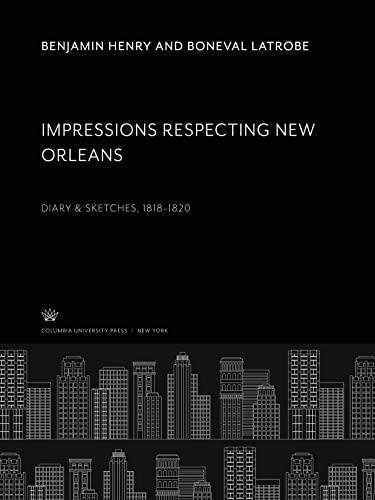 Impressions Respecting New Orleans: Diary & Sketches 1818¿1820