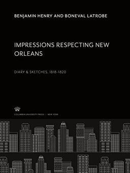 Impressions Respecting New Orleans: Diary & Sketches 1818¿1820