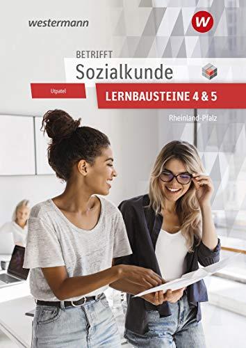 Betrifft Sozialkunde / Wirtschaftslehre - Ausgabe für Rheinland-Pfalz: Lernbausteine 4 und 5: Lehr- und Arbeitsbuch