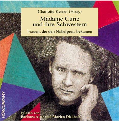 Madame Curie und ihre Schwestern: Frauen, die den Nobelpreis bekamen, Sprecher: Barbara Auer, Marlen Diekhoff. 2 CDs, 156 Min.