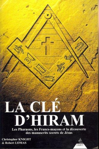 La clé d'Hiram : les pharaons, les francs-maçons et la découverte des manuscrits secrets de Jésus