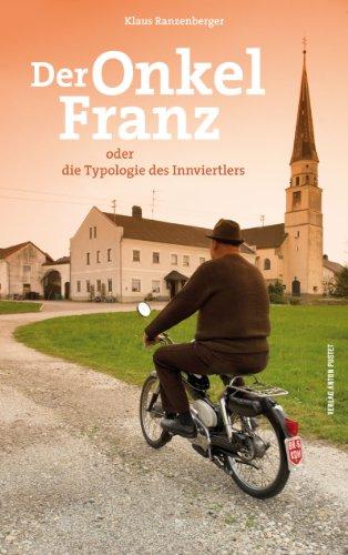 Der Onkel Franz: oder die Typologie des Innviertlers