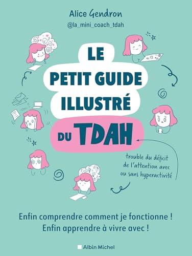 Le petit guide illustré du TDAH : enfin comprendre comment je fonctionne ! Enfin apprendre à vivre avec !