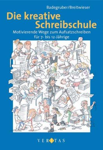 Die kreative Schreibschule: Motivierende Wege zum Aufsatzschreiben für 7- bis 12-Jährige