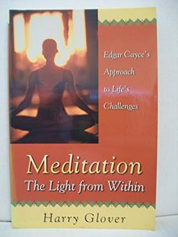 Meditation: The Light from Within : Edgar Cayce's Approach to Life's Challenges