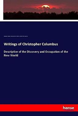 Writings of Christopher Columbus: Descriptive of the Discovery and Occupation of the New World