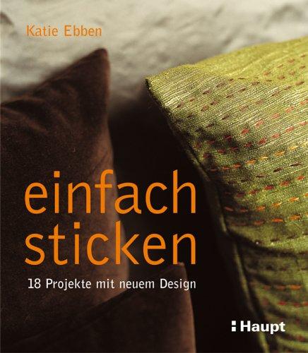 einfach sticken: 18 Projekte mit neuem Design