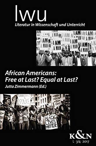 African Americans: Free at Last? Equal at Last?: Literatur in Wissenschaft und Unterricht. LWU L 3/4 2017. (LWU Literatur in Wissenschaft und Unterricht)