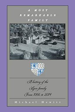 A Most Remarkable Family: A History of the Lyon Family From 1066 to 2014