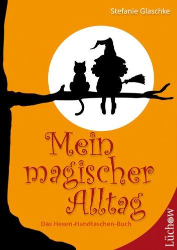 Mein magischer Alltag: Das Hexen-Handtaschen-Buch