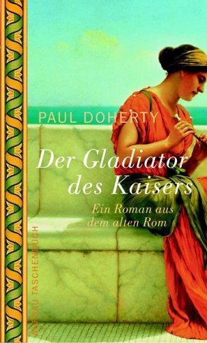 Der Gladiator des Kaisers. Ein Roman aus dem alten Rom