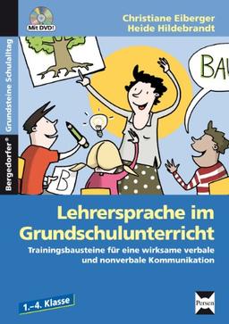 Lehrersprache im Grundschulunterricht: Trainingsbausteine für eine wirksame verbale und nonverbale Kommunikation (1. bis 4. Klasse)