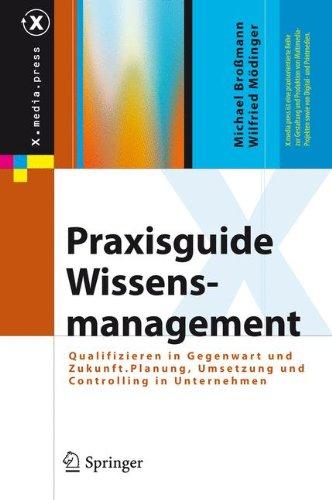 Praxisguide Wissensmanagement: Qualifizieren in Gegenwart und Zukunft. Planung, Umsetzung und Controlling in Unternehmen