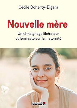 Nouvelle mère : un témoignage libérateur et féministe sur la maternité