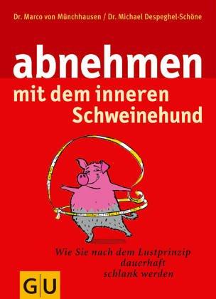 Abnehmen mit dem inneren Schweinehund: Wie Sie nach dem Lustprinzip dauerhaft schlank werden (GU Altproduktion)