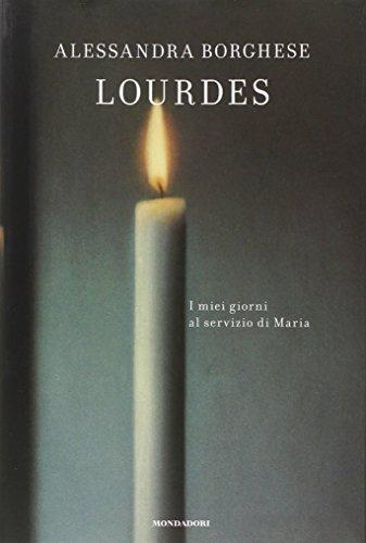 Lourdes. I miei giorni al servizio di Maria