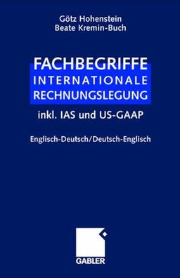 Fachbegriffe Internationale Rechnungslegung. Englisch-Deutsch / Deutsch-Englisch inkl. IAS und US-GAAP: Speziell für den Jahresabschluß. Englisch - Deutsch / Deutsch - Englisch