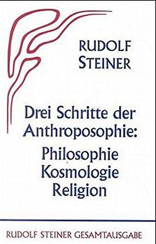 Drei Schritte der Anthroposophie: Philosophie, Kosmologie, Religion. Auto-Referate zu den 10 Vorträgen des "Französischen Kurses" 1922 in Dornach (Rudolf Steiner Gesamtausgabe)