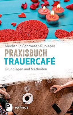 Praxisbuch Trauercafé: Grundlagen und Methoden