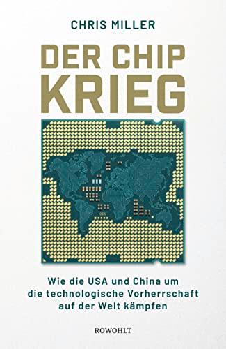 Der Chip-Krieg: Wie die USA und China um die technologische Vorherrschaft auf der Welt kämpfen | Ein Economist Book of the Year