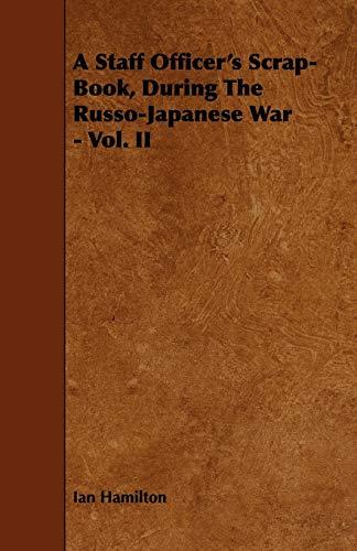 A Staff Officer's Scrap-Book, During the Russo-Japanese War - Vol. II