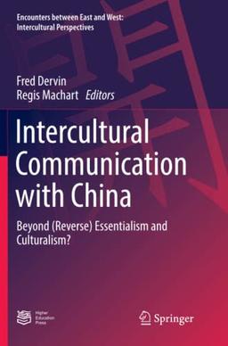 Intercultural Communication with China: Beyond (Reverse) Essentialism and Culturalism? (Encounters between East and West)