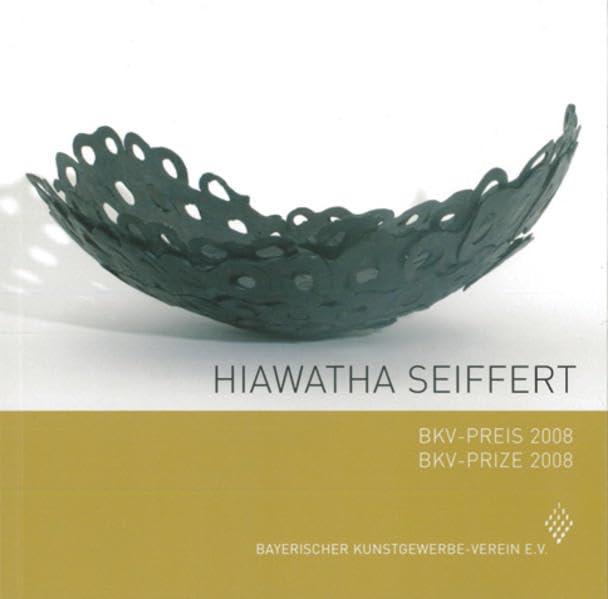 BKV-Preis 2008: Hiawatha Seiffert (Schriftenreihe des Bayerischen Kunstgewerbe-Vereins e.V)